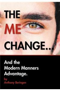 The Me Change....and the Modern Manners Advantage: And the Modern Manners Advantage