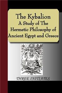 Kybalion - A Study of the Hermetic Philosophy of Ancient Egypt and Greece