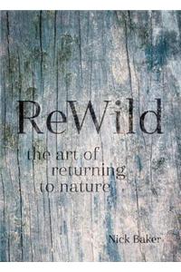 Rewild: The Art of Returning to Nature