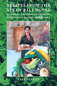 Recipes from the Straw Bale House: Seasonal Vegetarian Cooking with Gluten- And Dairy-Free Recipes