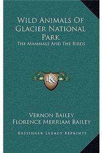 Wild Animals of Glacier National Park: The Mammals and the Birds