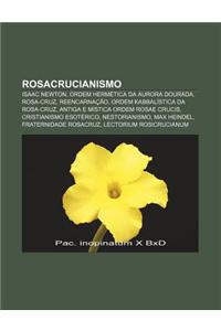Rosacrucianismo: Isaac Newton, Ordem Hermetica Da Aurora Dourada, Rosa-Cruz, Reencarnacao, Ordem Kabbalistica Da Rosa-Cruz