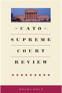 Cato Supreme Court Review 2013-2014