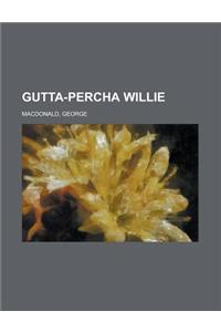 Gutta-Percha Willie