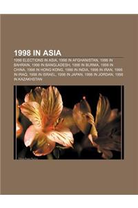 1998 in Asia: 1998 Elections in Asia, 1998 in Afghanistan, 1998 in Bahrain, 1998 in Bangladesh, 1998 in Burma, 1998 in China, 1998 i