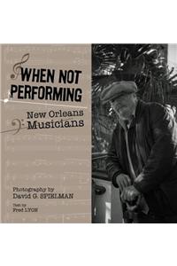 When Not Performing: New Orleans Musicians
