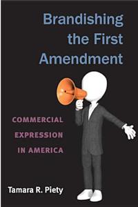 Brandishing the First Amendment: Commercial Expression in America