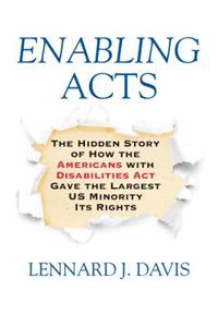 Enabling Acts: The Hidden Story of How the Americans with Disabilities Act Gave the Largest US Minority Its Rights
