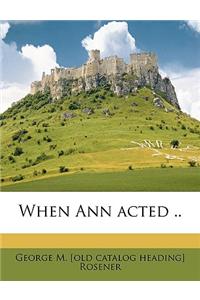 When Ann Acted ..