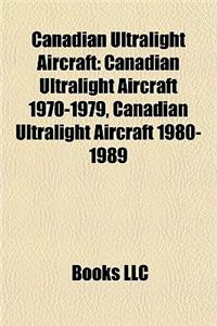 Canadian Ultralight Aircraft: Canadian Ultralight Aircraft 1970-1979, Canadian Ultralight Aircraft 1980-1989