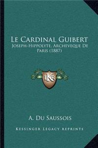Le Cardinal Guibert: Joseph-Hippolyte, Archeveque de Paris (1887)