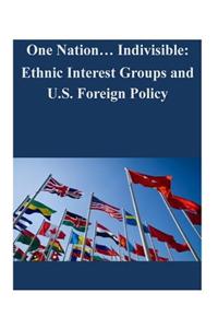 One Nation... Indivisible: Ethnic Interest Groups and U.S. Foreign Policy