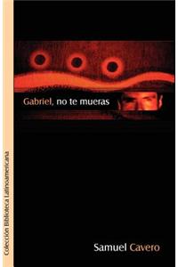 Gabriel, No Te Mueras