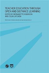 Teacher Education Through Open and Distance Learning: World Review of Distance Education and Open Learning Volume 3