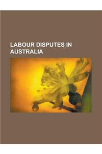 Labour Disputes in Australia: Mudginberri Dispute, 1998 Australian Waterfront Dispute, 1946 Pilbara Strike, Dollar Sweets Dispute