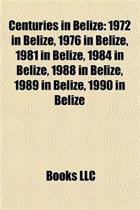 Centuries in Belize: 1972 in Belize, 1976 in Belize, 1981 in Belize, 1984 in Belize, 1988 in Belize, 1989 in Belize, 1990 in Belize
