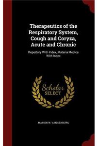 Therapeutics of the Respiratory System, Cough and Coryza, Acute and Chronic: Repertory with Index, Materia Medica with Index
