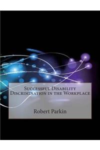Successful Disability Discrimination in the Workplace