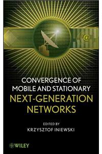 Convergence of Mobile and Stationary Next-Generation Networks