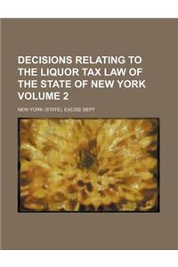 Decisions Relating to the Liquor Tax Law of the State of New York Volume 2