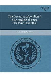 The Discourse of Conflict: A New Reading of Court-Ordered Cesareans.