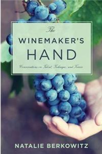 The Winemaker's Hand: Conversations on Talent, Technique, and Terroir