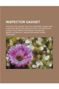 Inspector Gadget: Doctor Claw, Gadget and the Gadgetinis, Gadget Boy & Heather, Inspector Gadget's Field Trip, Inspector Gadget (Film),