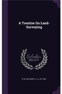 A Treatise on Land-Surveying