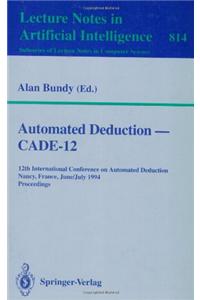 Automated Deduction Cade-12: 12th International Conference on Automated Deduction Nancy, France, June 26 July 1, 1994 Proceedings