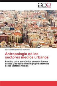 Antropologia de Los Sectores Medios Urbanos