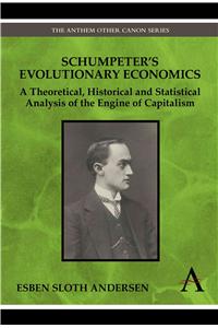 Schumpeter's Evolutionary Economics: A Theoretical, Historical and Statistical Analysis of the Engine of Capitalism