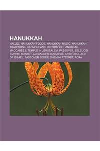 Hanukkah: Hallel, Hanukkah Foods, Hanukkah Music, Hanukkah Traditions, Hasmoneans, History of Hanukkah, Maccabees, Temple in Jer