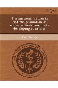 Transnational Networks and the Promotion of Conservationist Norms in Developing Countries.