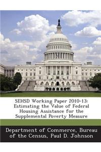Sehsd Working Paper 2010-13: Estimating the Value of Federal Housing Assistance for the Supplemental Poverty Measure