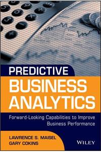 Predictive Business Analytics: Forward Looking Capabilities to Improve Business Performance