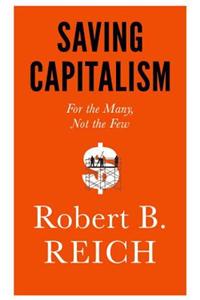 Saving Capitalism: For the Many, Not the Few