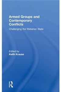 Armed Groups and Contemporary Conflicts: Challenging the Weberian State