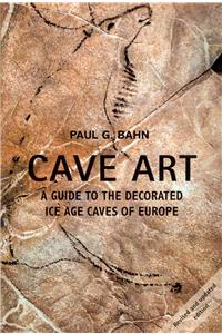 Cave Art: A Guide to the Decorated Ice Age Caves of Europe