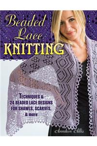 Beaded Lace Knitting: Techniques & 25 Beaded Lace Designs for Shawls, Scarves, & More