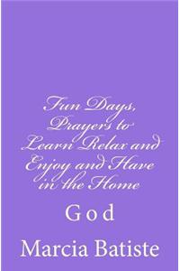 Fun Days, Prayers to Learn Relax and Enjoy and Have in the Home: God
