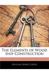 The Elements of Wood Ship Construction