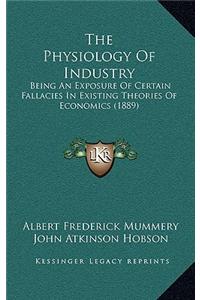 The Physiology of Industry: Being an Exposure of Certain Fallacies in Existing Theories of Economics (1889)