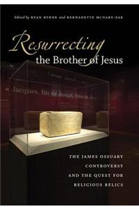Resurrecting the Brother of Jesus: The James Ossuary Controversy and the Quest for Religious Relics