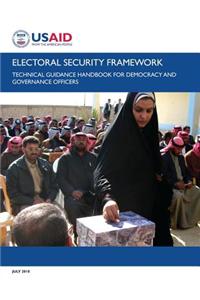 Electoral Security Framework: Technical Guidance Handbook for Democracy and Governance Officers