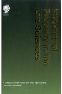Intellectual Property in the Life Sciences: A Global Guide to Rights and Their Applications