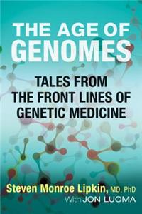 The Age of Genomes: Tales from the Front Lines of Genetic Medicine