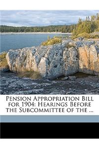 Pension Appropriation Bill for 1904: Hearings Before the Subcommittee of the ...