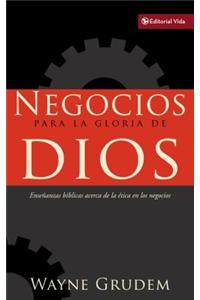 Negocios Para la Gloria de Dios: Ensenanzas Biblicas Acerca de la Etica en los Negocios