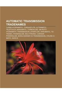 Automatic Transmission Tradenames: Turbo-Hydramatic, Torqueflite, Ultramatic, Teletouch, Manumatic, Turboglide, GM Roto Hydramatic Transmission