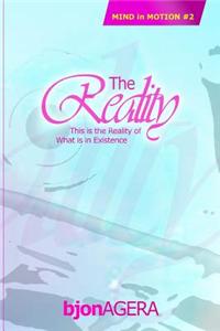 The Reality: This Is the Reality of What Is in Existence